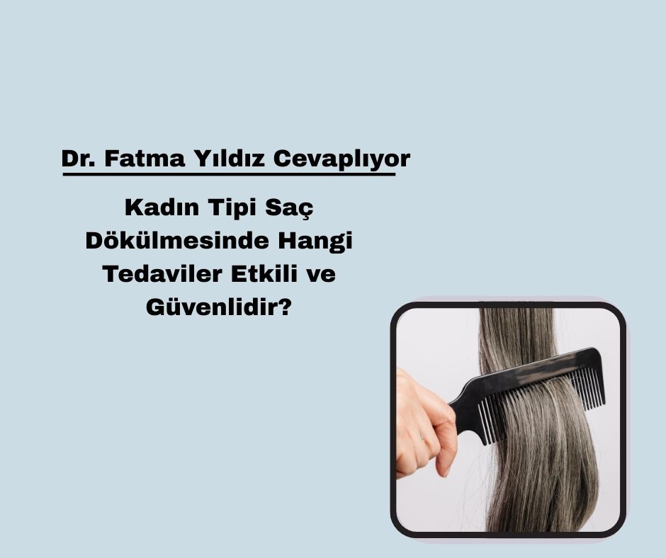 Kadın Tipi Saç Dökülmesinde Hangi Tedaviler Etkili ve Güvenlidir?