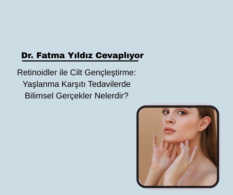 Retinoidler ile Cilt Gençleştirme: Yaşlanma Karşıtı Tedavilerde Bilimsel Gerçekler Nelerdir?